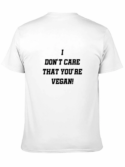 I Dont Care That Youre Vegan! T-Shirt