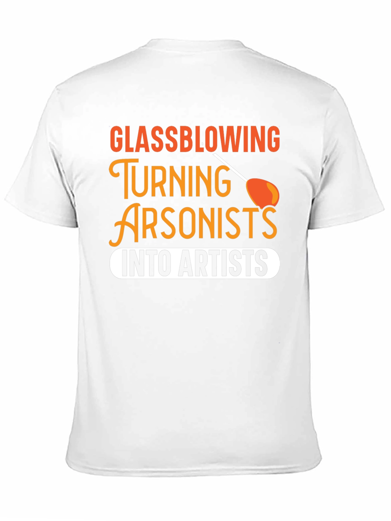 Glassblowing Arsonist to Artist T-Shirt
