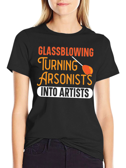 Glassblowing Arsonist to Artist T-Shirt