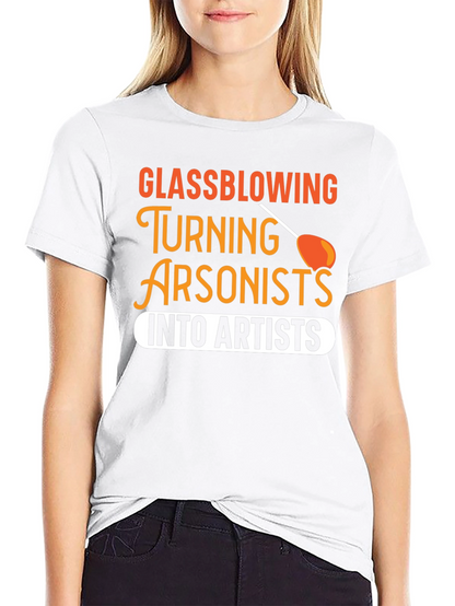 Glassblowing Arsonist to Artist T-Shirt