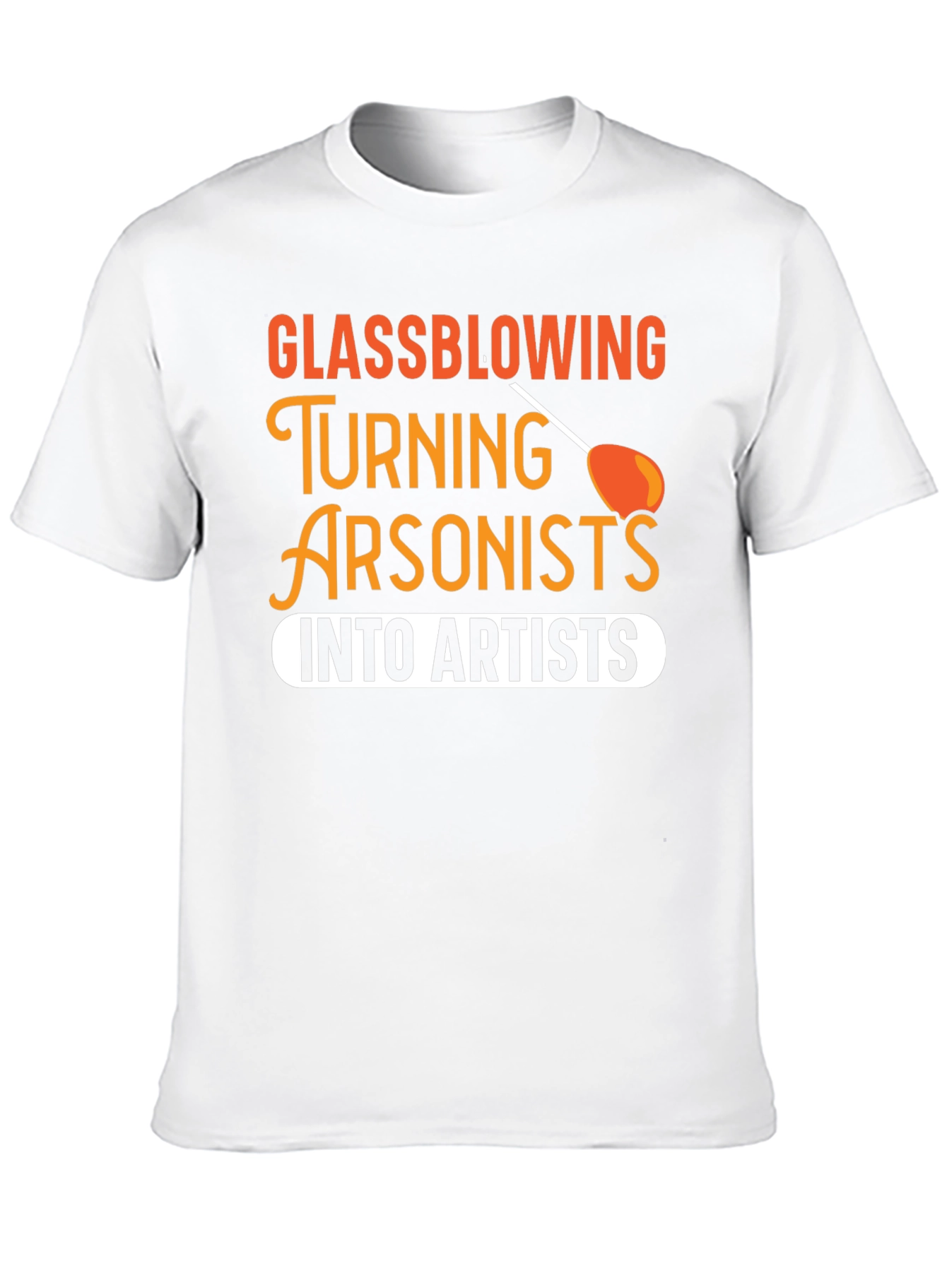 Glassblowing Arsonist to Artist T-Shirt