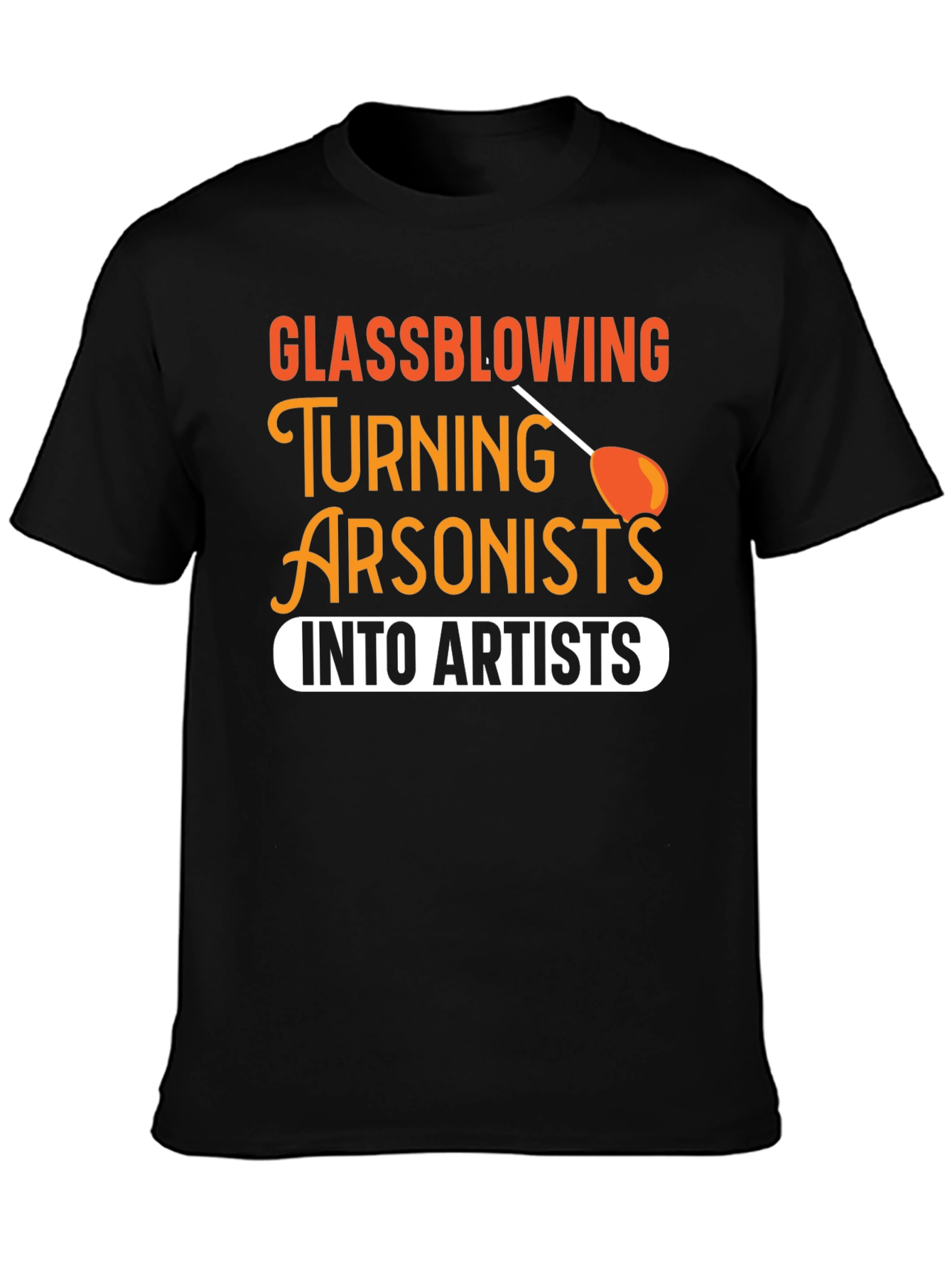 Glassblowing Arsonist to Artist T-Shirt