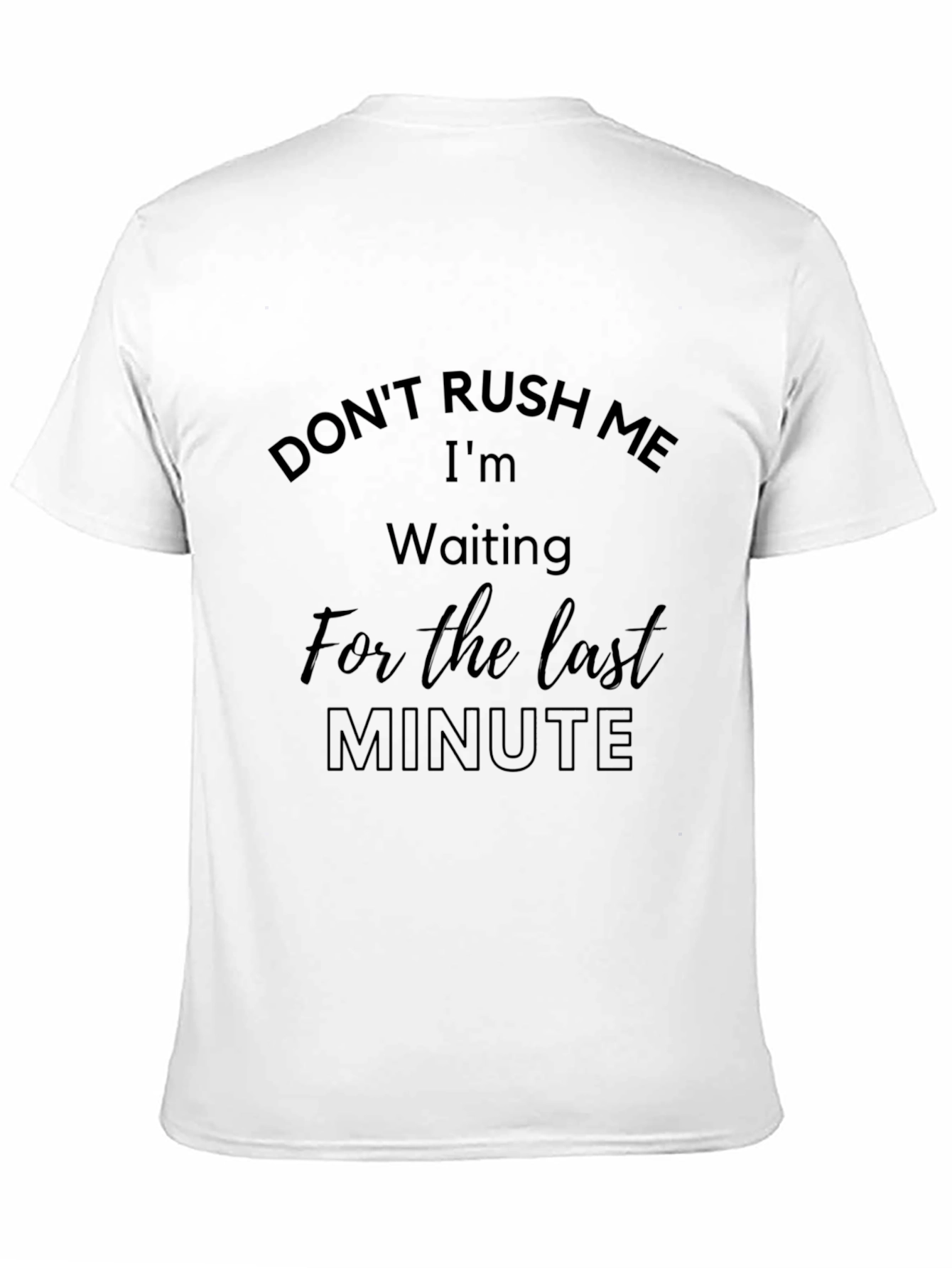 Dont Rush Me Funny T-Shirt