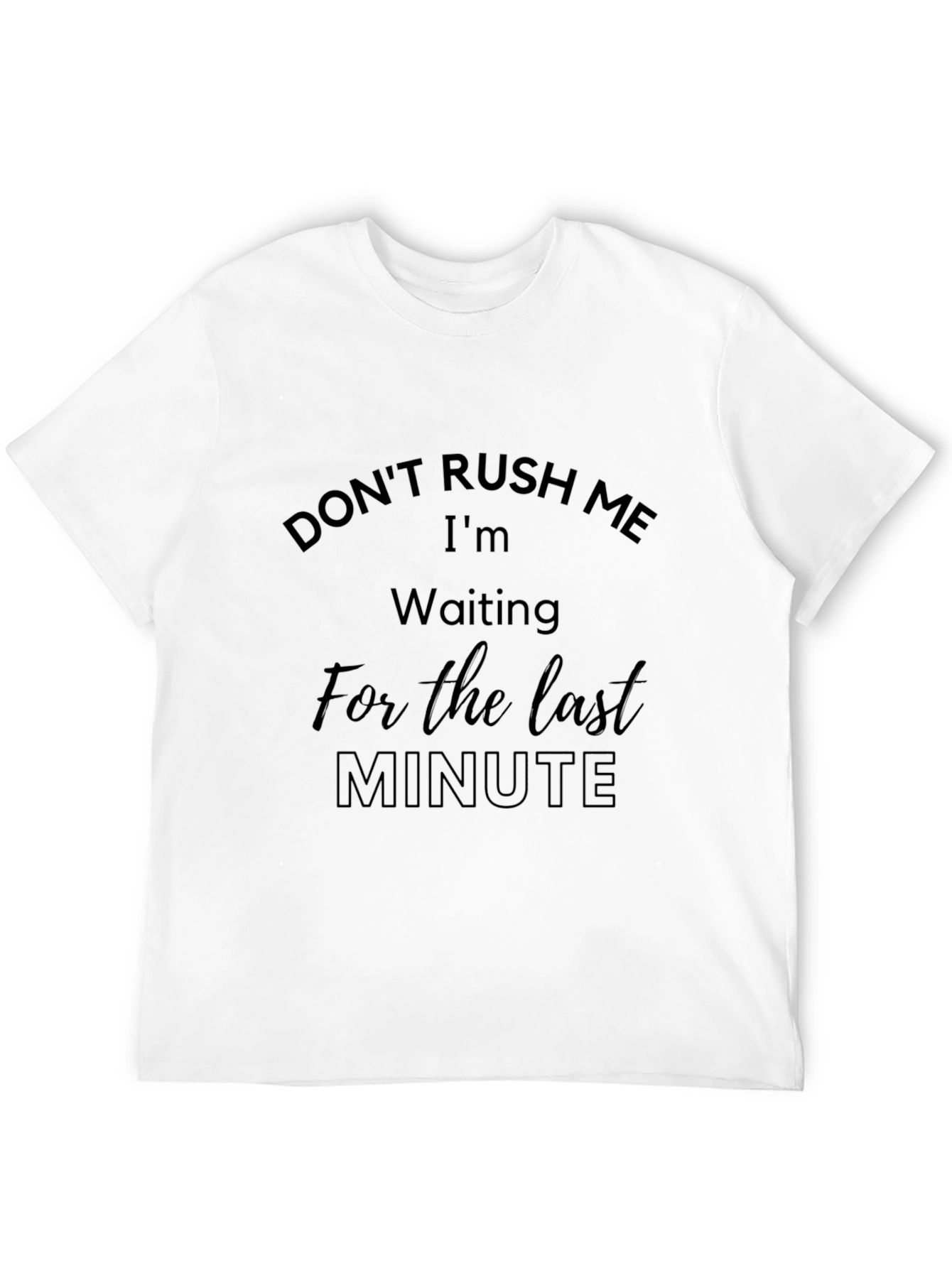Dont Rush Me Funny T-Shirt