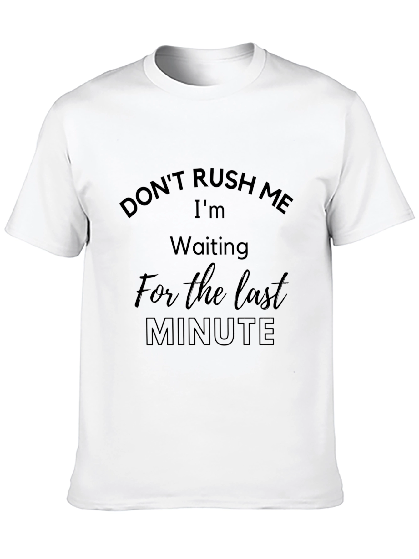 Dont Rush Me Funny T-Shirt