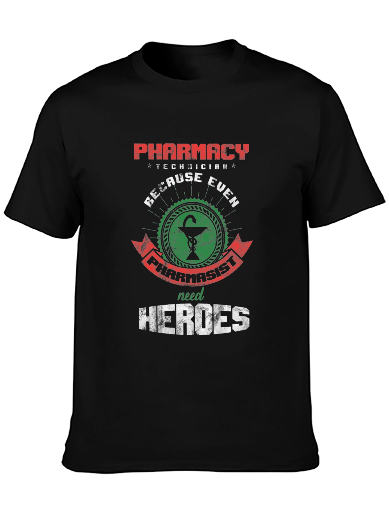 Pharmacy Technician: Because Even Pharmacists Need Heroes T-Shirt