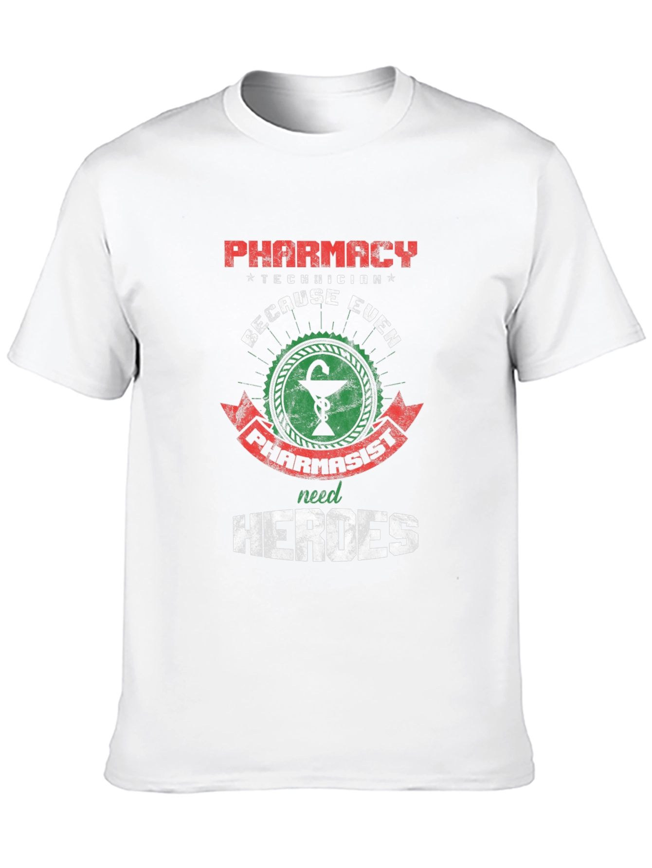 Pharmacy Technician: Because Even Pharmacists Need Heroes T-Shirt