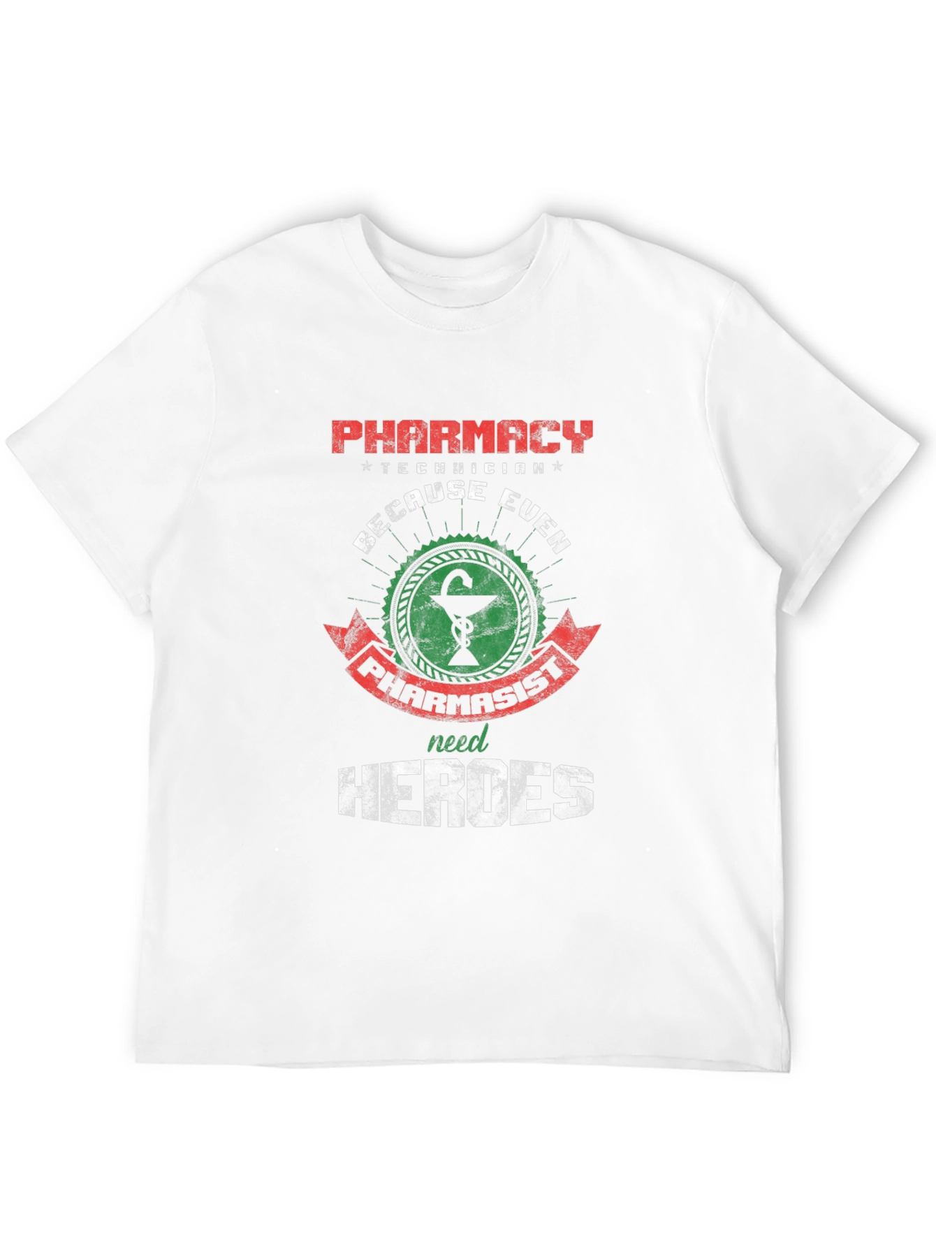 Pharmacy Technician: Because Even Pharmacists Need Heroes T-Shirt