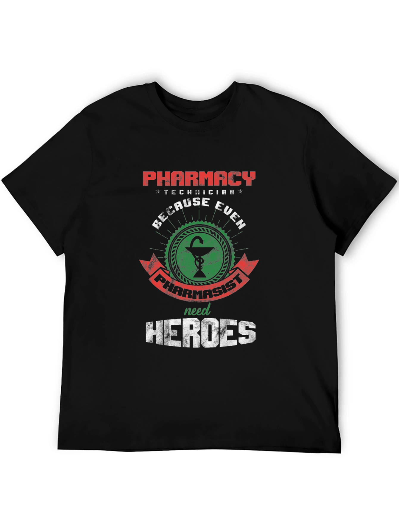 Pharmacy Technician: Because Even Pharmacists Need Heroes T-Shirt