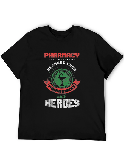 Pharmacy Technician: Because Even Pharmacists Need Heroes T-Shirt