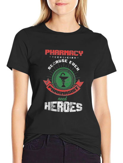 Pharmacy Technician: Because Even Pharmacists Need Heroes T-Shirt