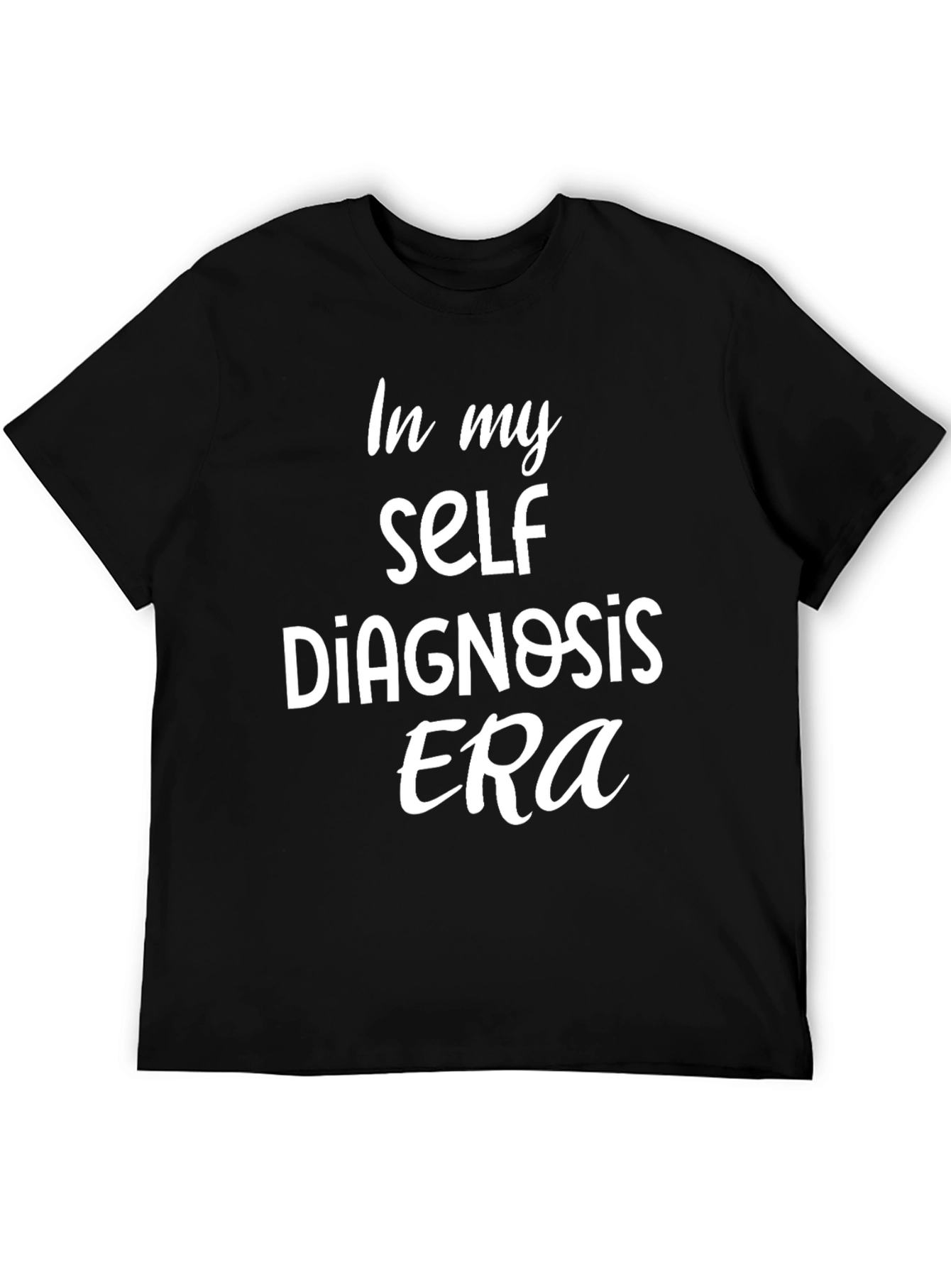 Self Diagnosis Era Tee - Trendy Slogan T-Shirt