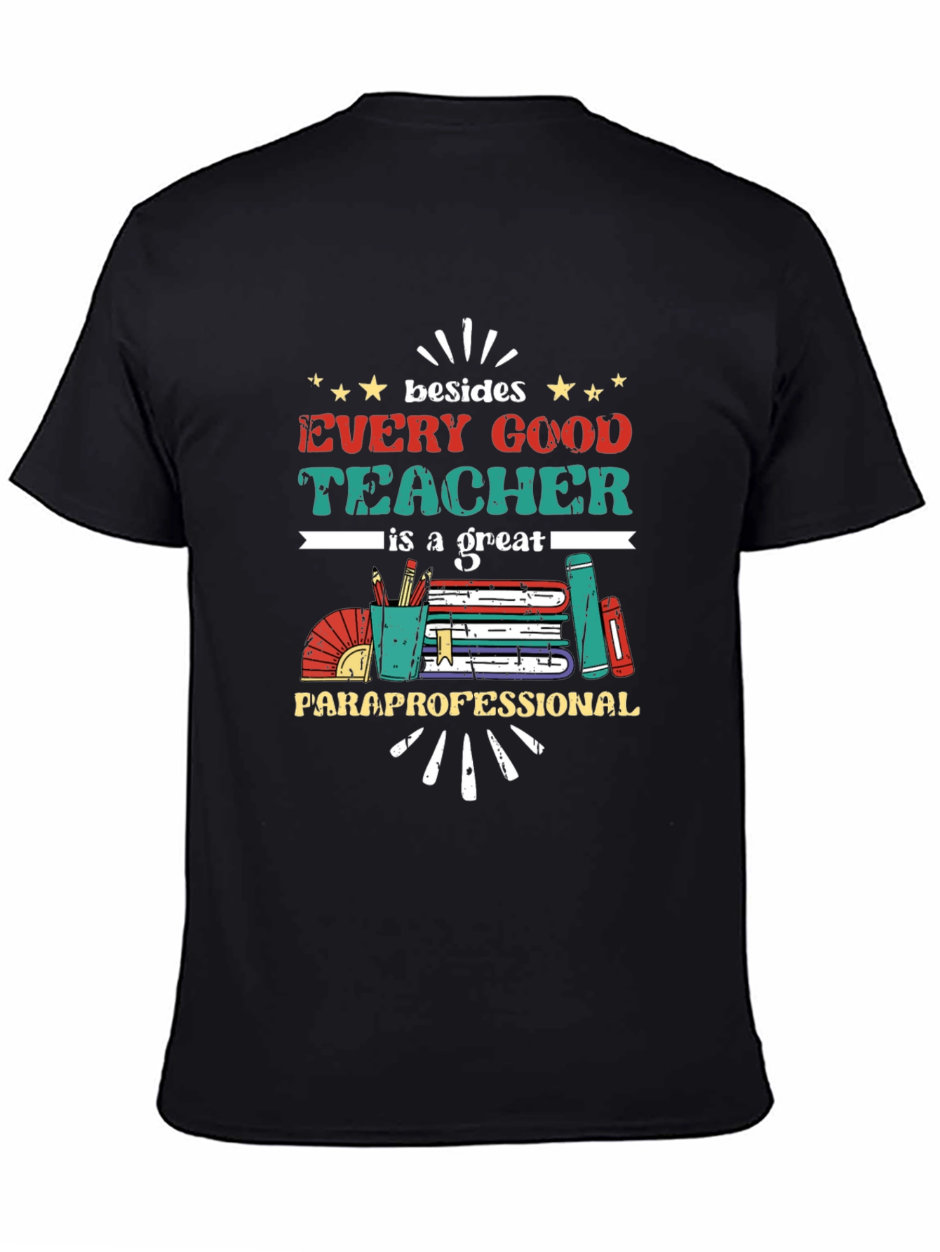 Every Good Teacher T-Shirt - Paraprofessional Appreciation Tee