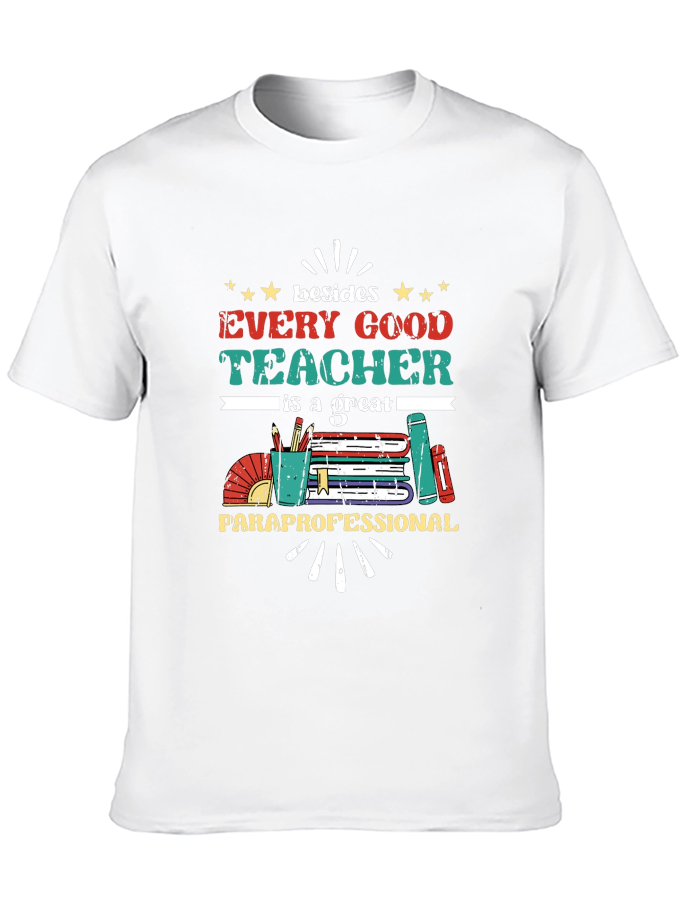 Every Good Teacher T-Shirt - Paraprofessional Appreciation Tee