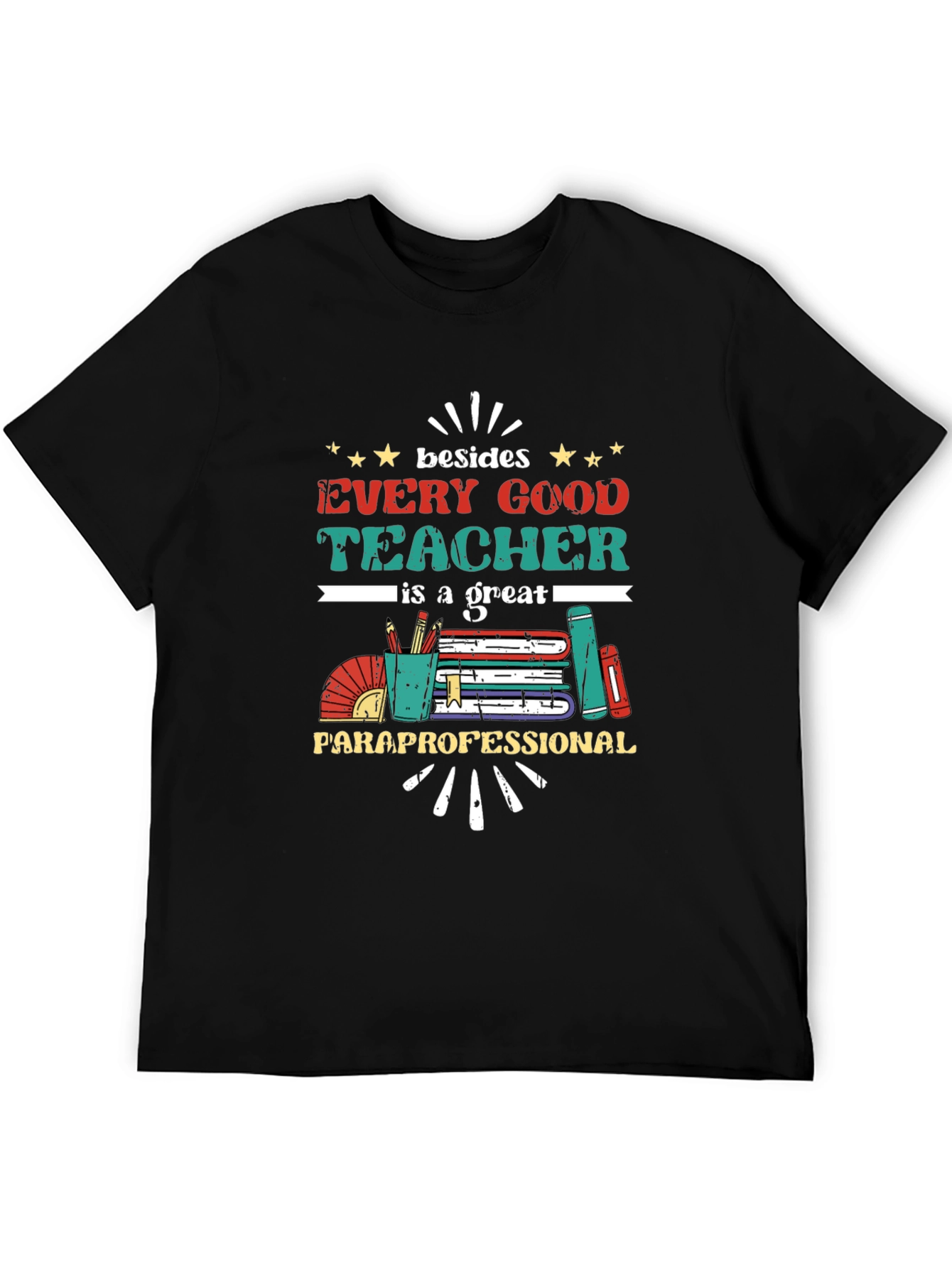 Every Good Teacher T-Shirt - Paraprofessional Appreciation Tee