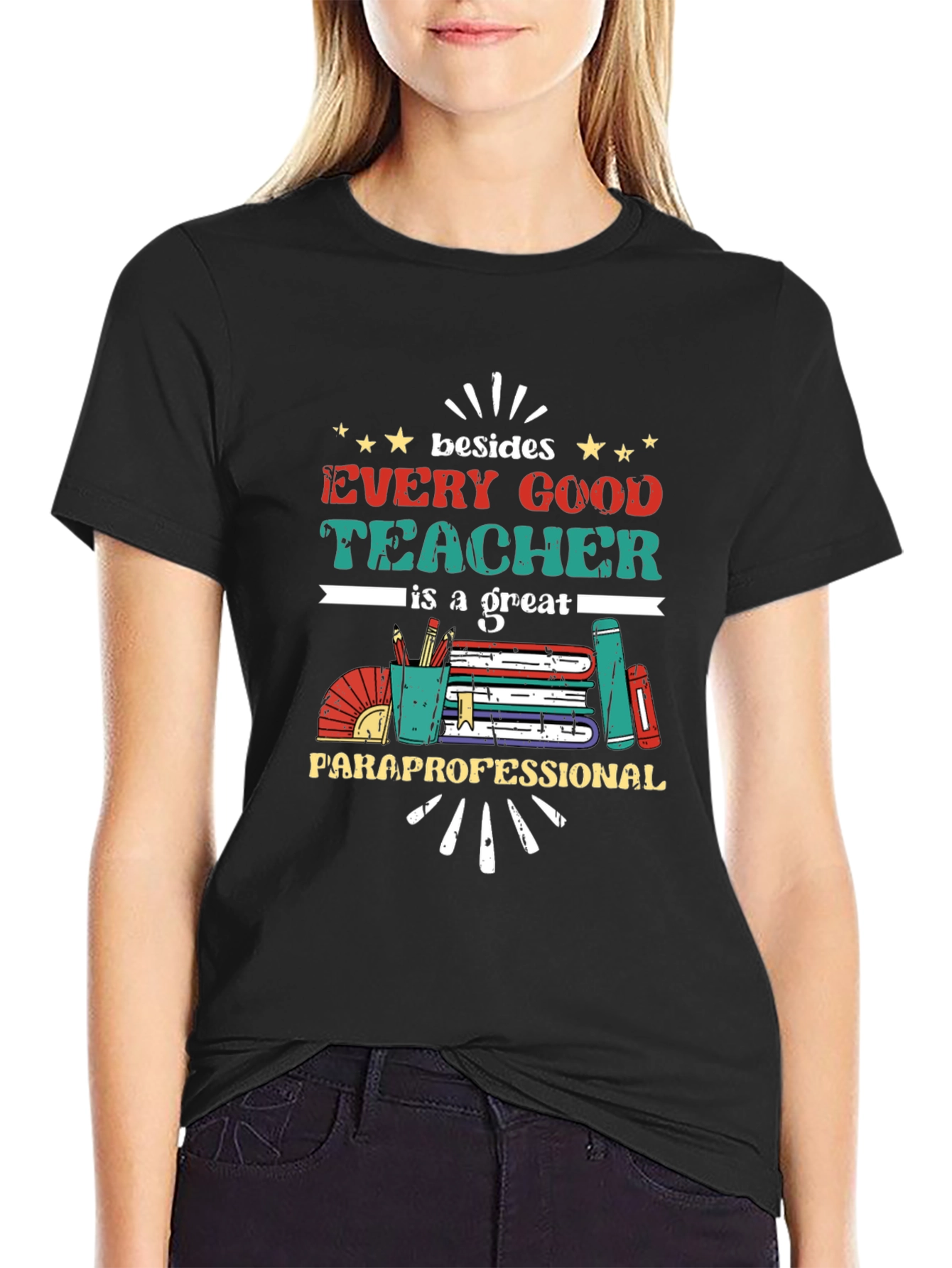 Every Good Teacher T-Shirt - Paraprofessional Appreciation Tee