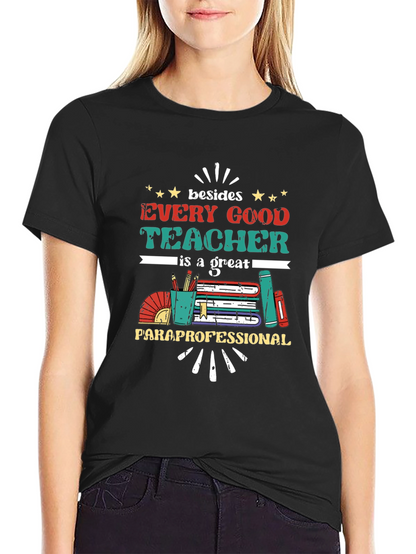 Every Good Teacher T-Shirt - Paraprofessional Appreciation Tee