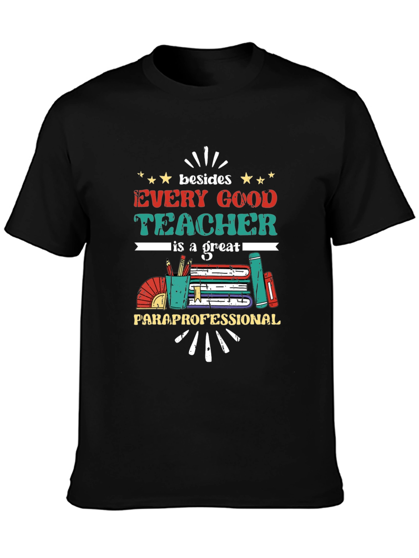 Every Good Teacher T-Shirt - Paraprofessional Appreciation Tee