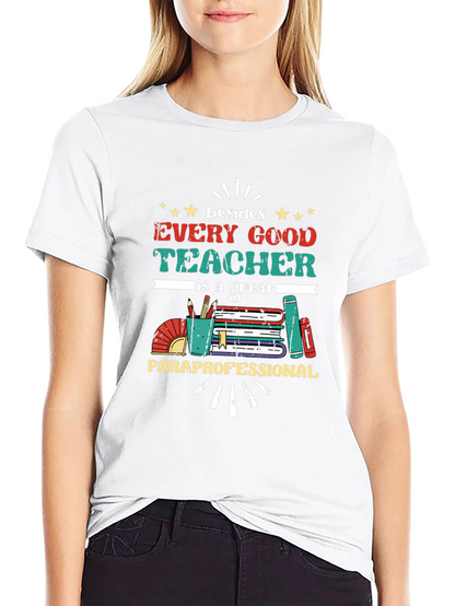 Every Good Teacher T-Shirt - Paraprofessional Appreciation Tee