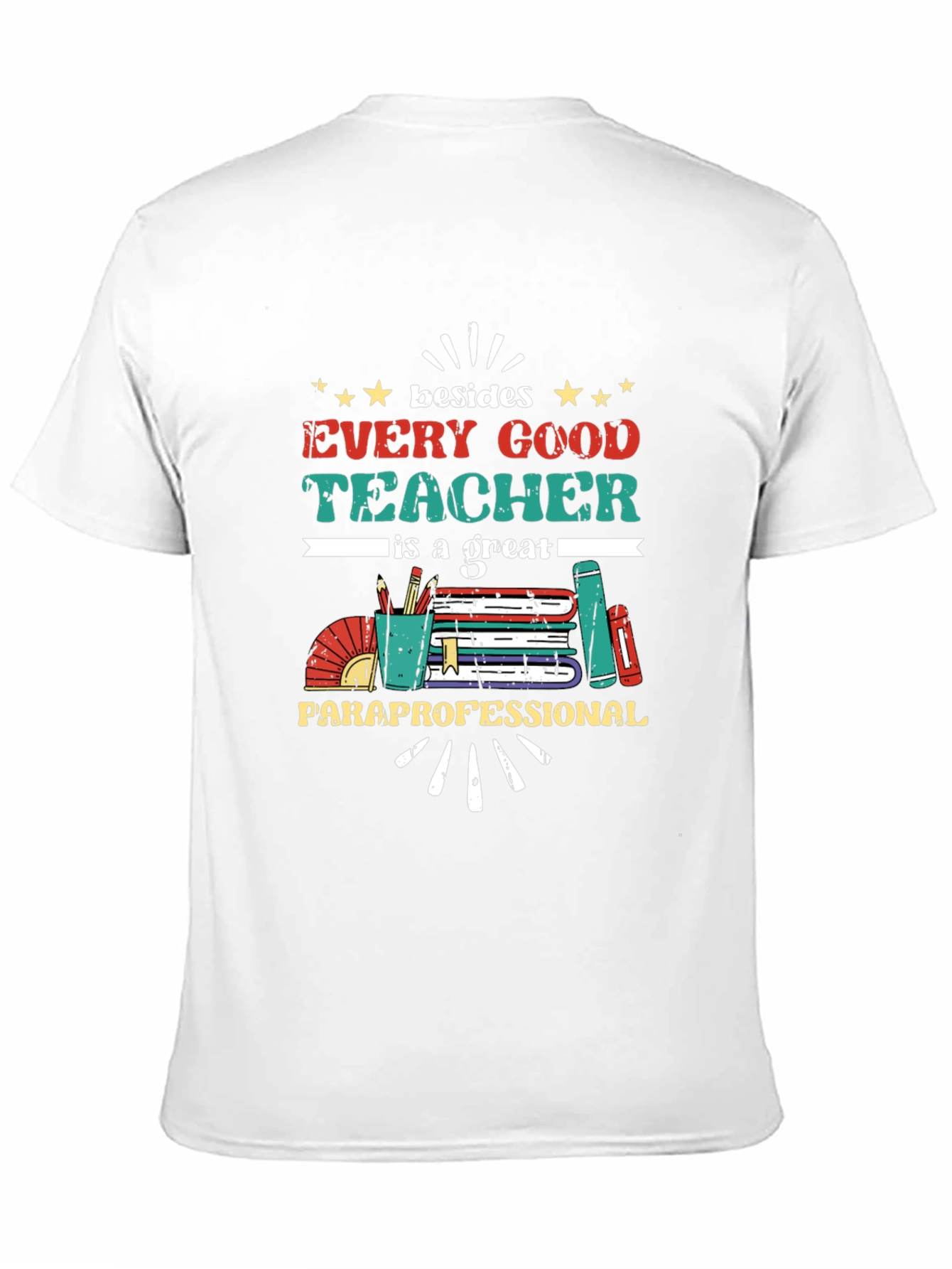 Every Good Teacher T-Shirt - Paraprofessional Appreciation Tee