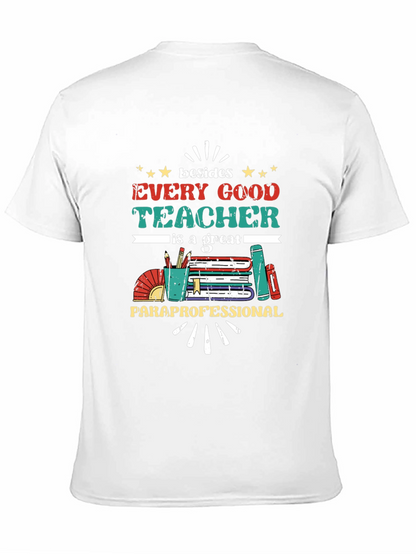 Every Good Teacher T-Shirt - Paraprofessional Appreciation Tee