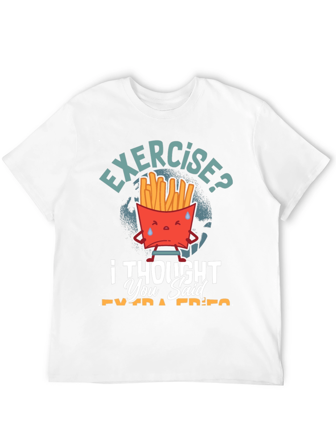 Exercise? I Thought You Said Extra Fries T-Shirt