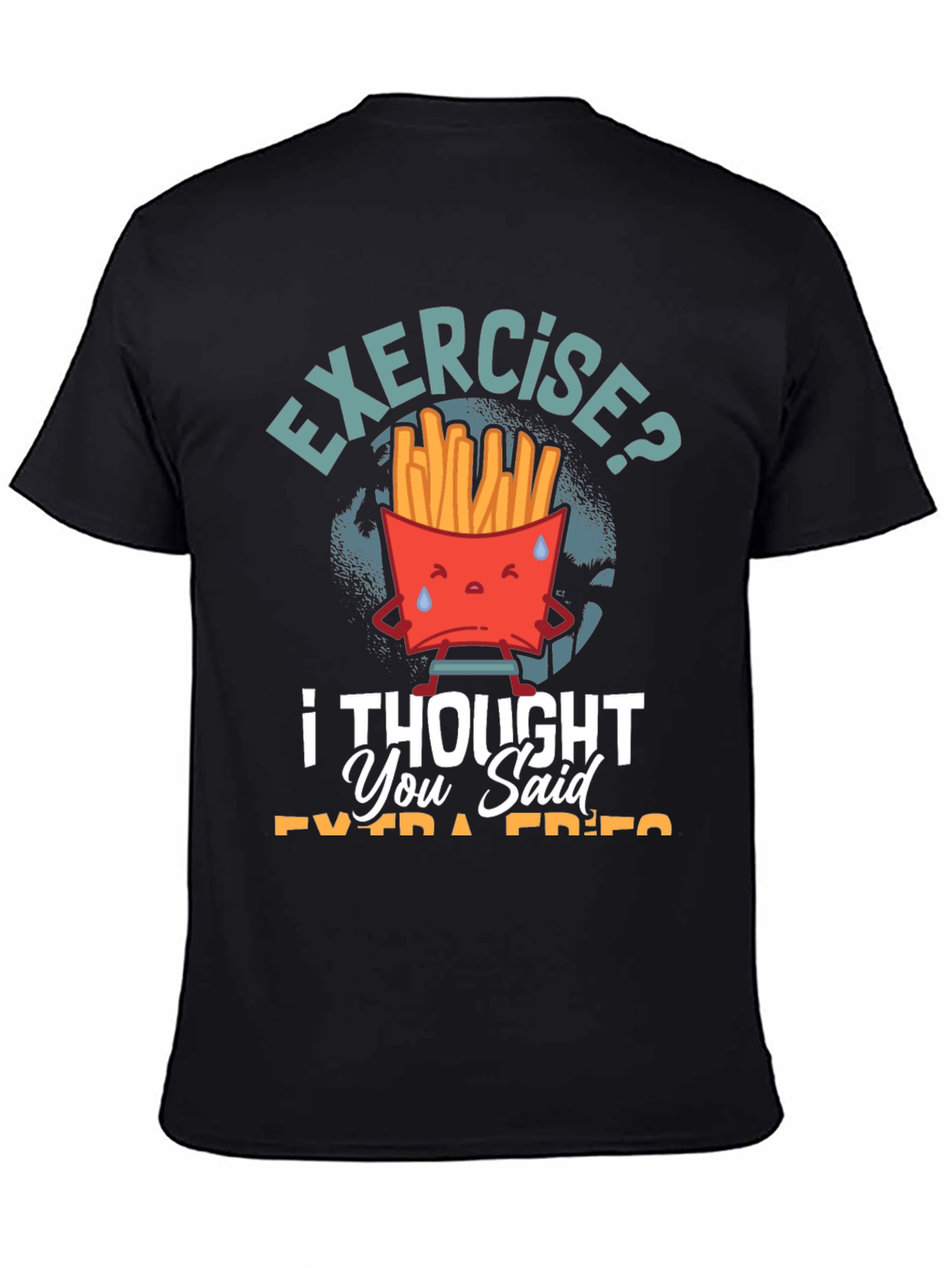 Exercise? I Thought You Said Extra Fries T-Shirt