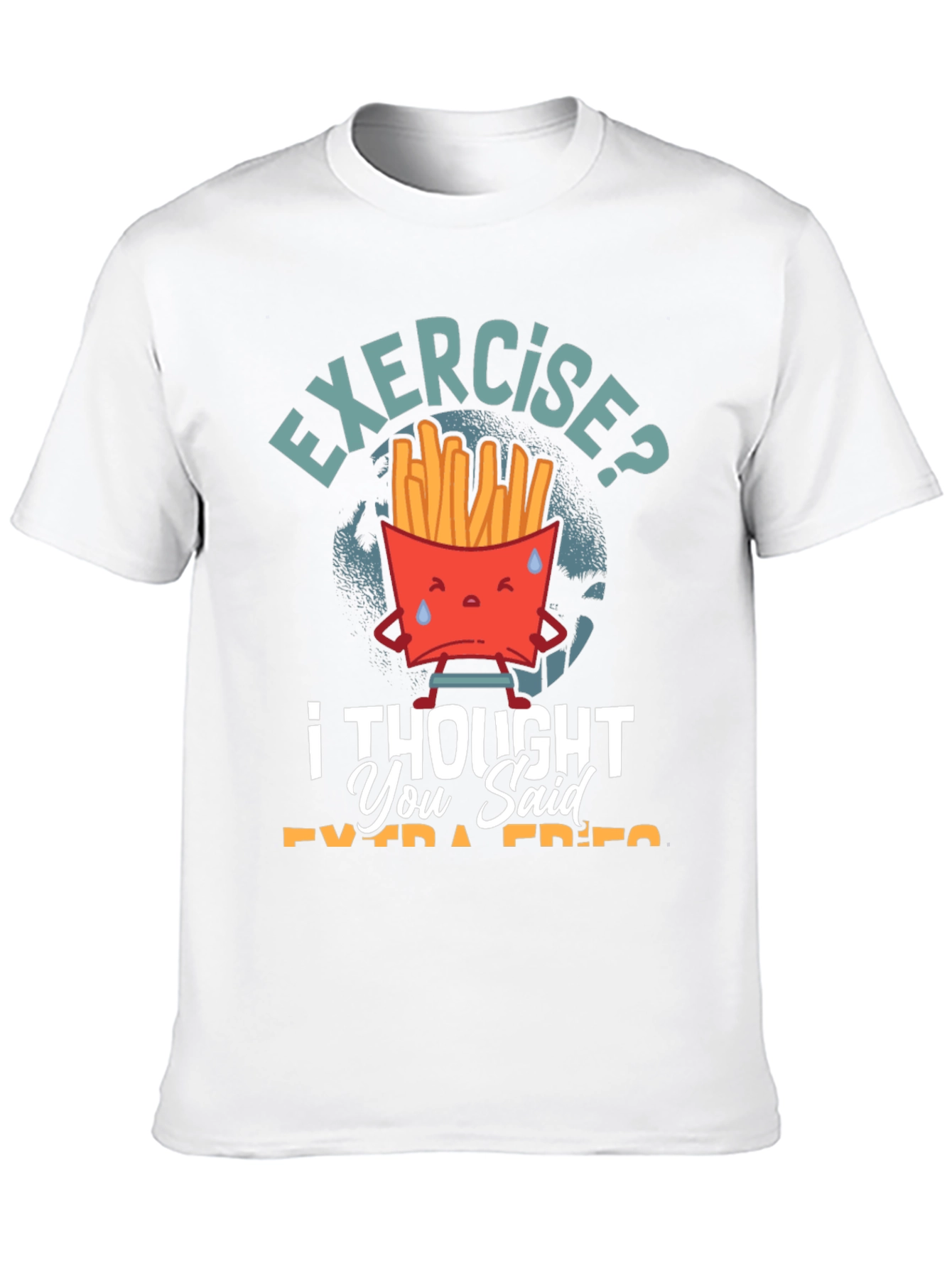 Exercise? I Thought You Said Extra Fries T-Shirt
