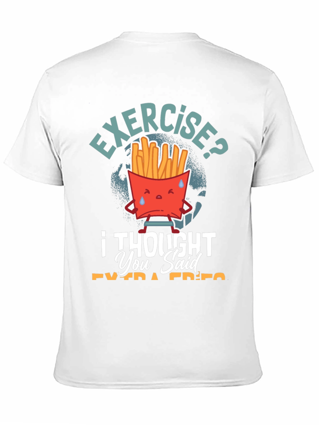 Exercise? I Thought You Said Extra Fries T-Shirt