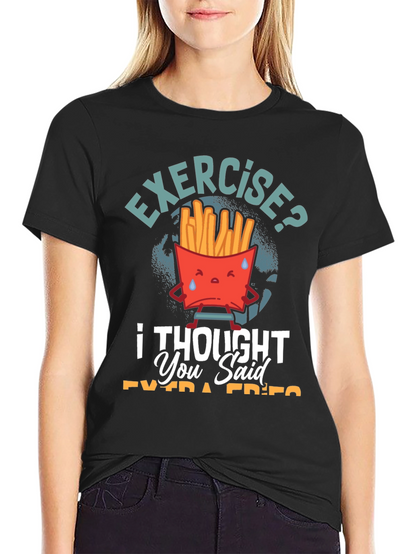 Exercise? I Thought You Said Extra Fries T-Shirt