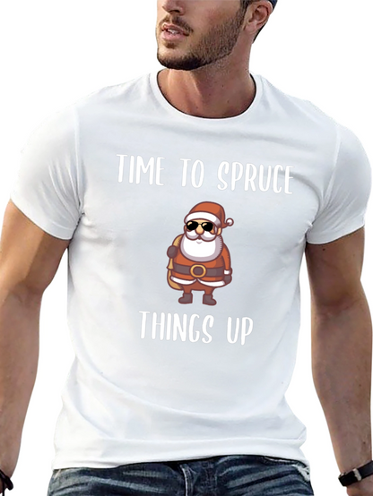 Time to Spruce Things Up Santa T-Shirt