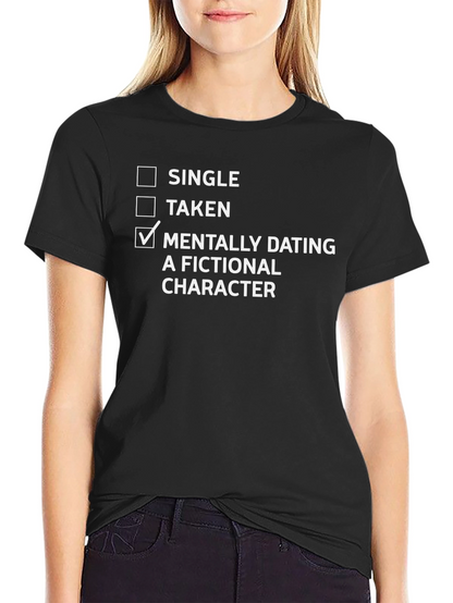 Mentally Dating a Fictional Character T-Shirt