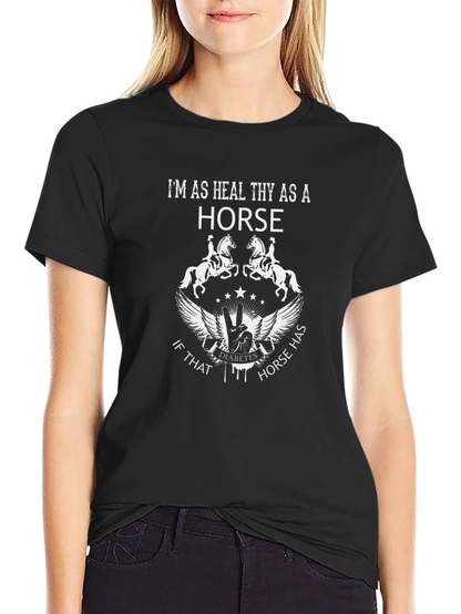Im As Healthy As A Horse Graphic T-Shirt