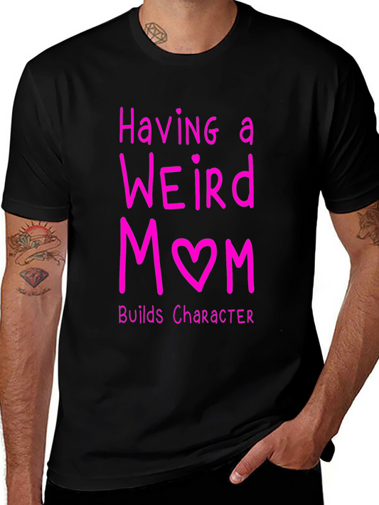 Funny Weird Mom T-Shirt - Builds Character