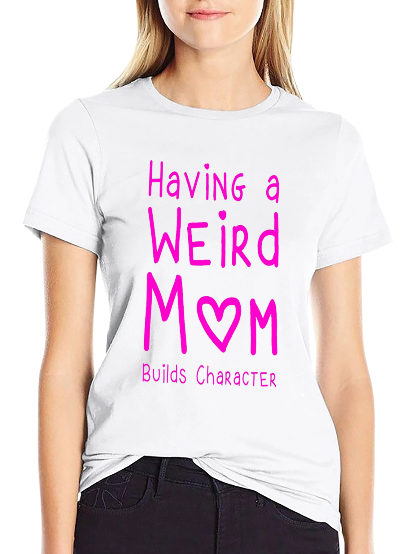 Funny Weird Mom T-Shirt - Builds Character