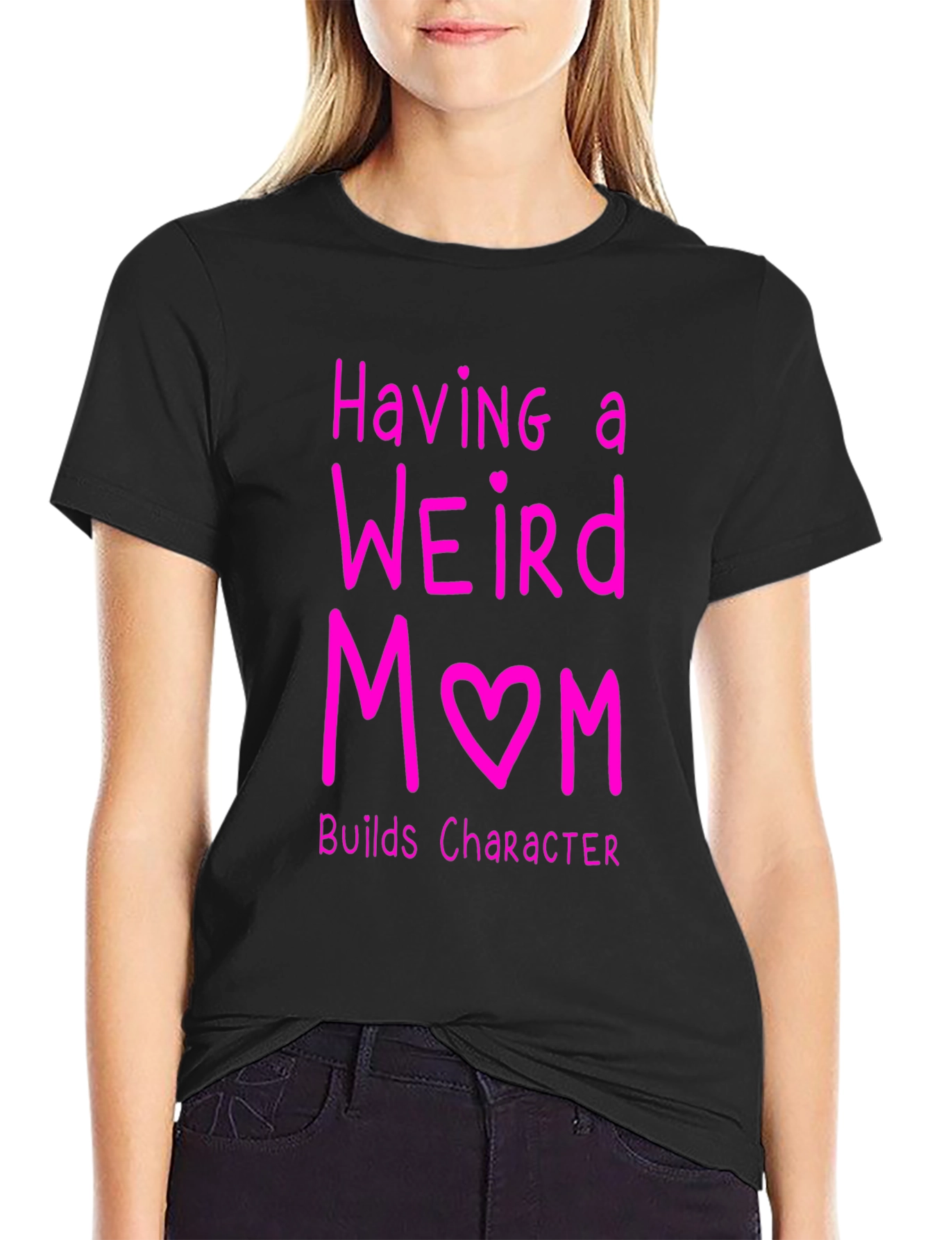 Funny Weird Mom T-Shirt - Builds Character