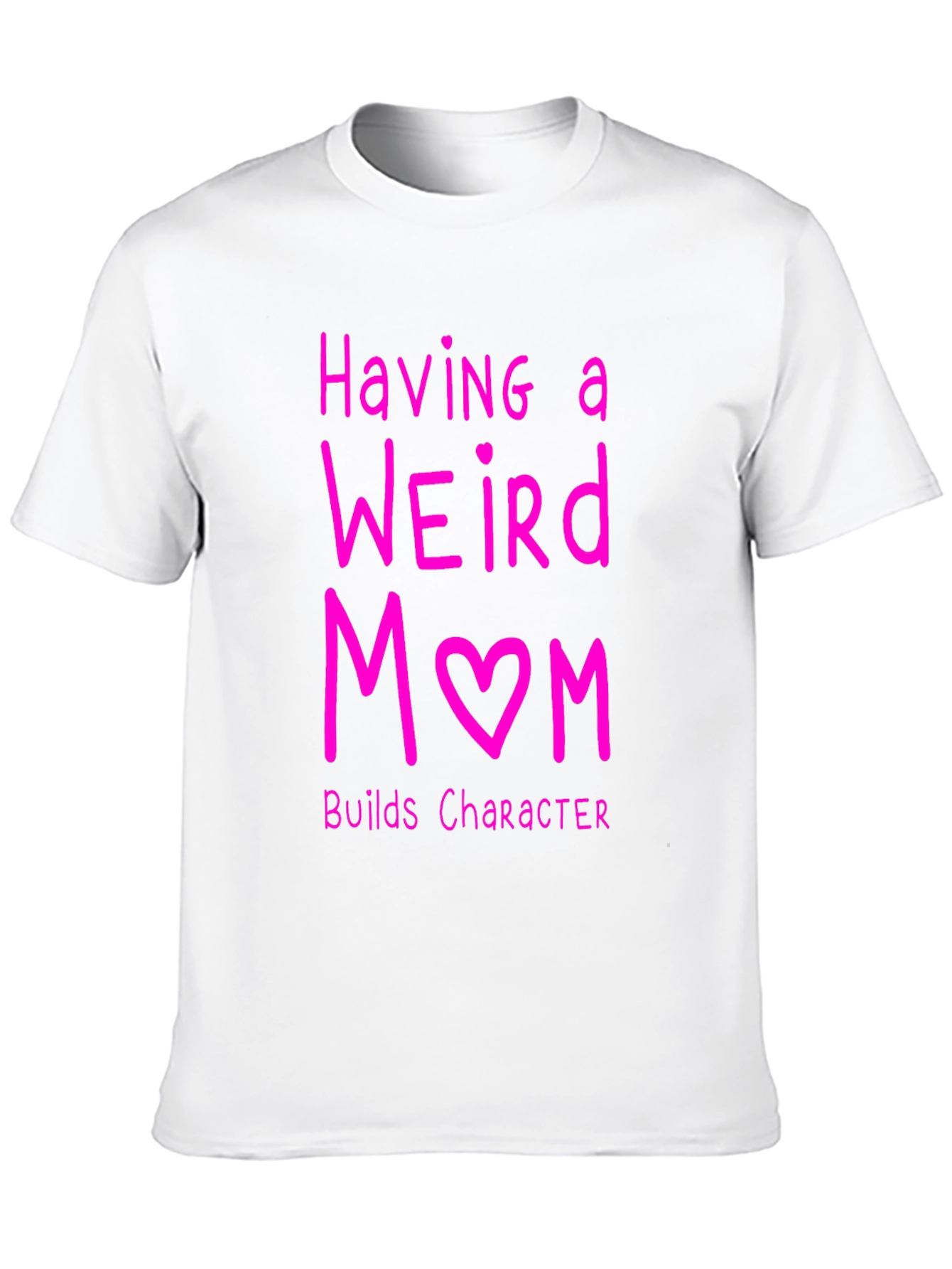 Funny Weird Mom T-Shirt - Builds Character