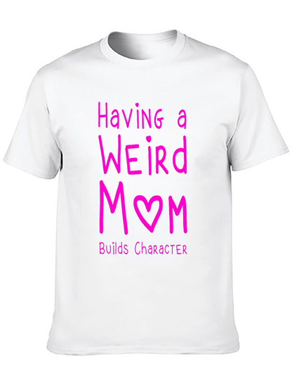 Funny Weird Mom T-Shirt - Builds Character