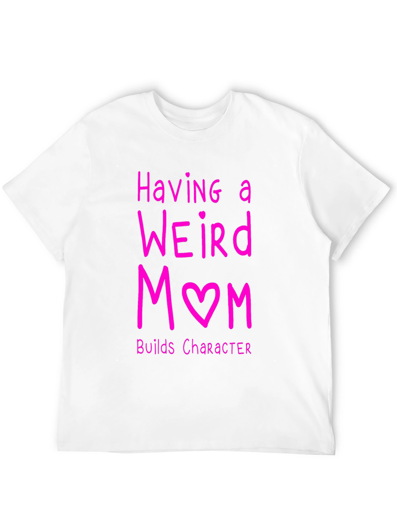 Funny Weird Mom T-Shirt - Builds Character