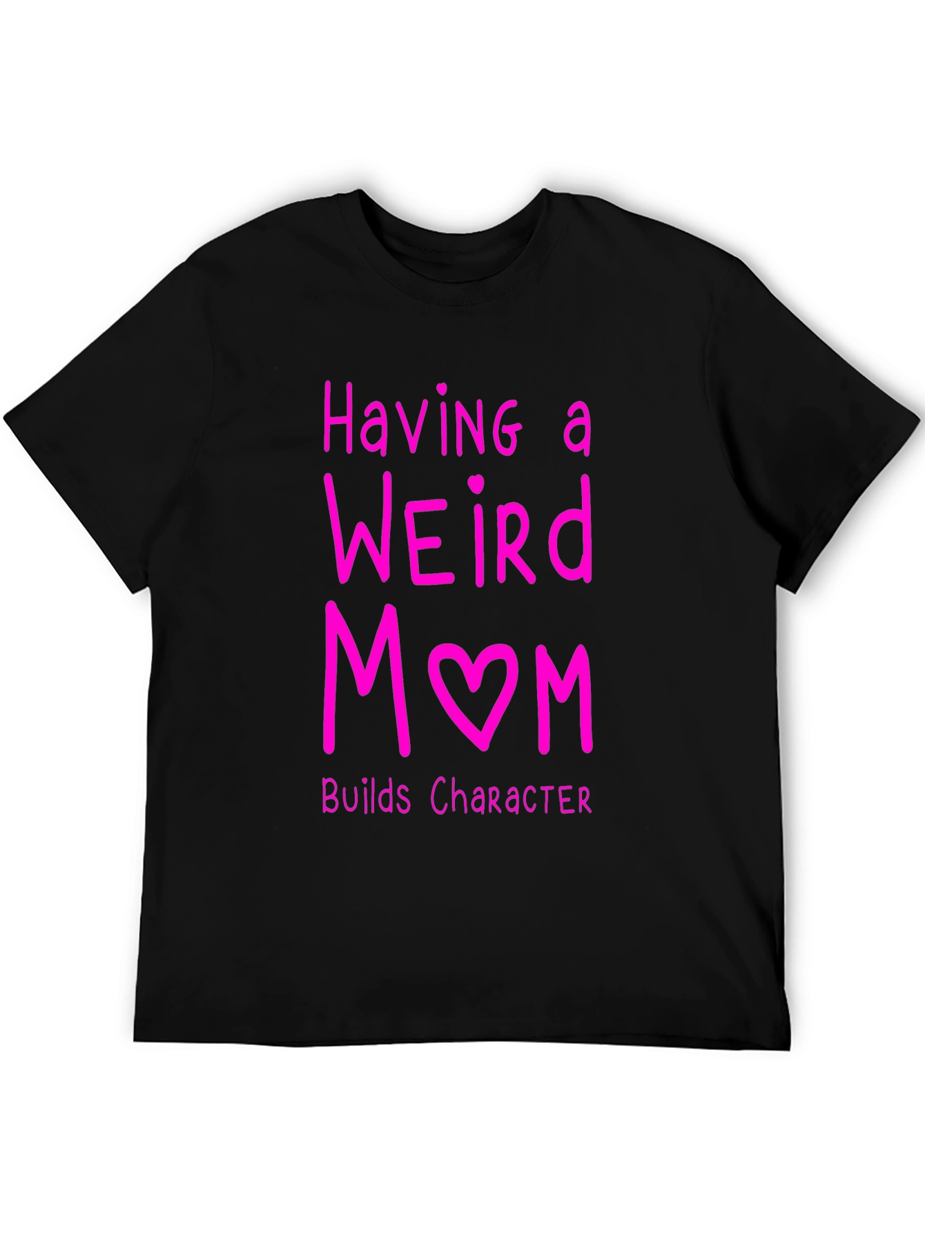 Funny Weird Mom T-Shirt - Builds Character