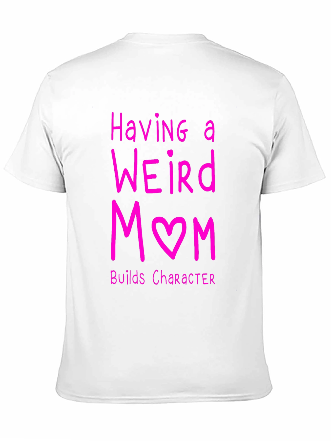 Funny Weird Mom T-Shirt - Builds Character