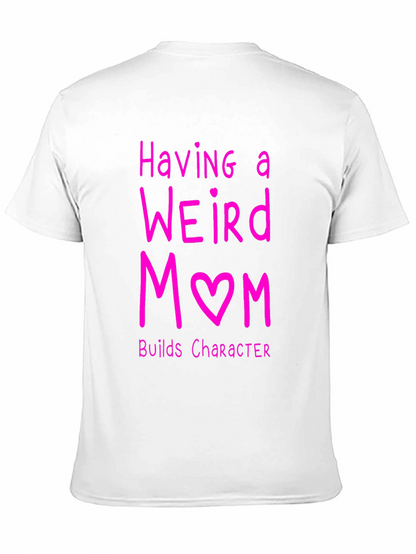Funny Weird Mom T-Shirt - Builds Character