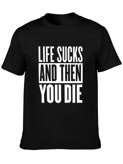 Life Sucks T-Shirt - Dark Humor Tee