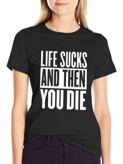 Life Sucks T-Shirt - Dark Humor Tee