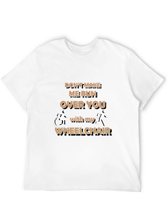 Funny Wheelchair T-Shirt: Dont Make Me Run Over You