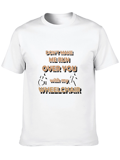 Funny Wheelchair T-Shirt: Dont Make Me Run Over You