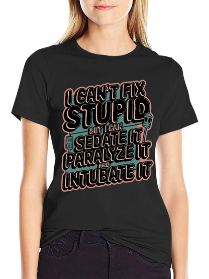 I Cant Fix Stupid Humor Graphic Tee