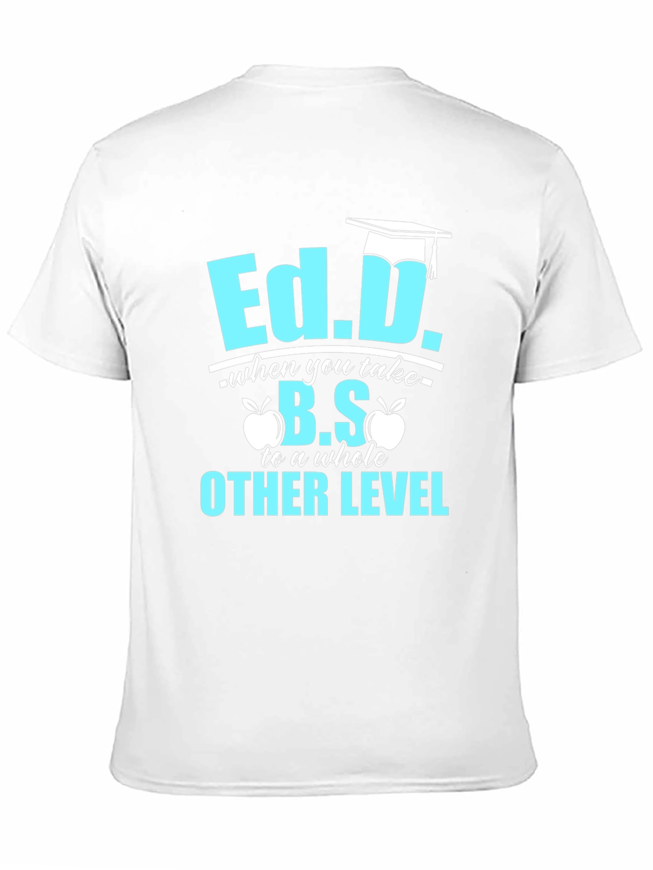 Ed.D. Degree Humor T-Shirt - Graduation Gift