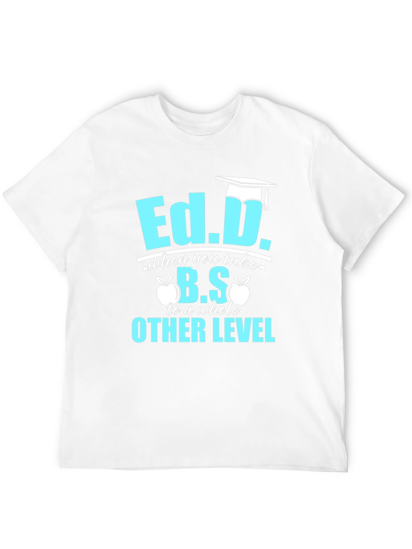 Ed.D. Degree Humor T-Shirt - Graduation Gift
