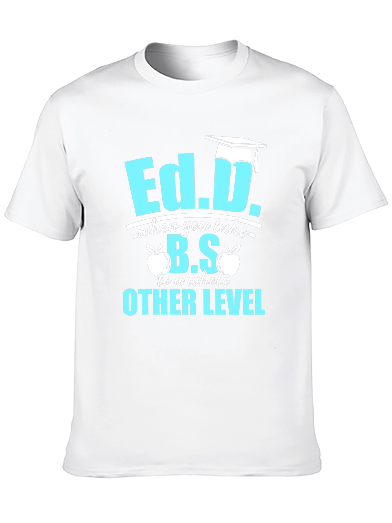 Ed.D. Degree Humor T-Shirt - Graduation Gift